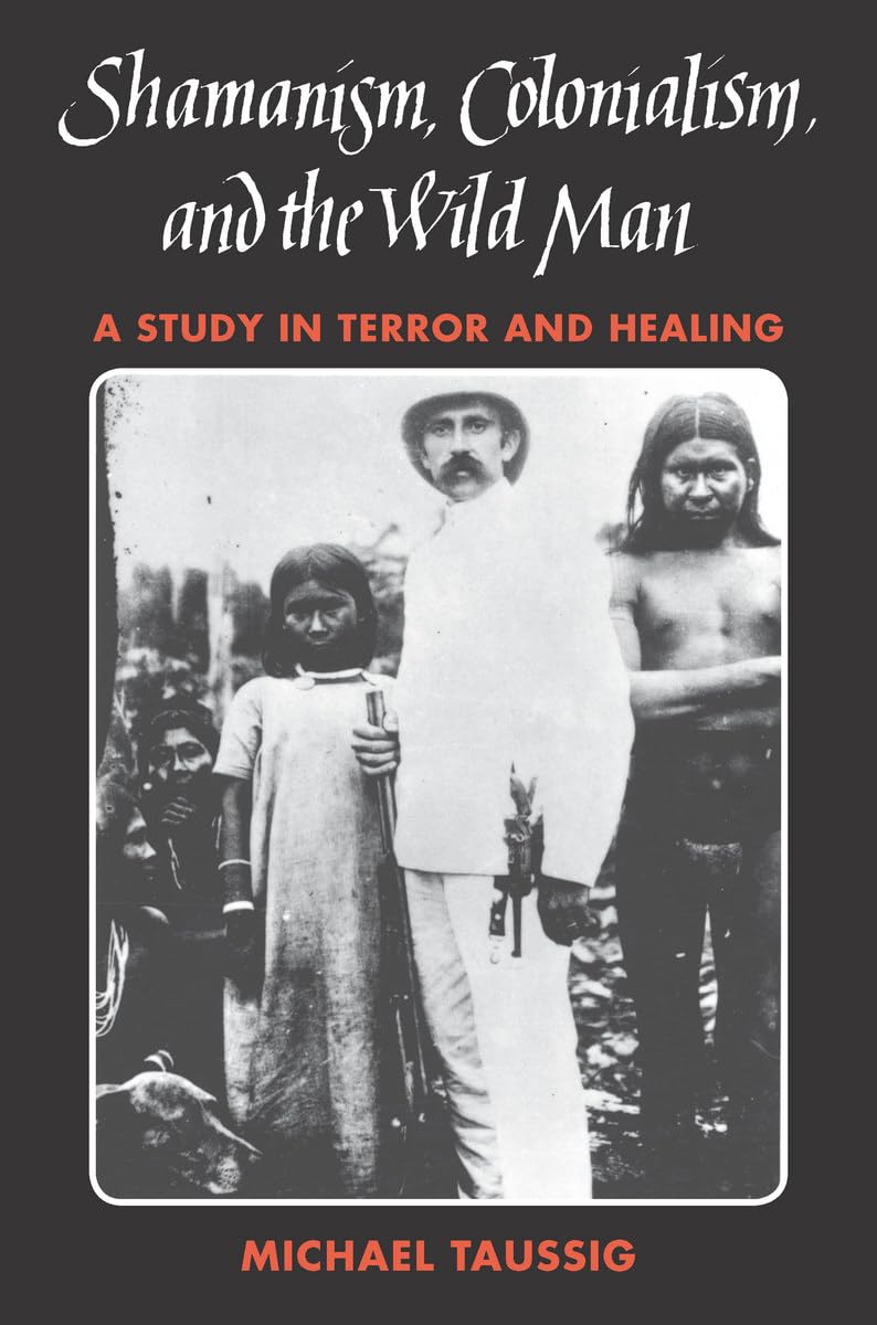 Shamanism, Colonialism, and the Wild Man: A Study in Terror and Healing Social Sciences