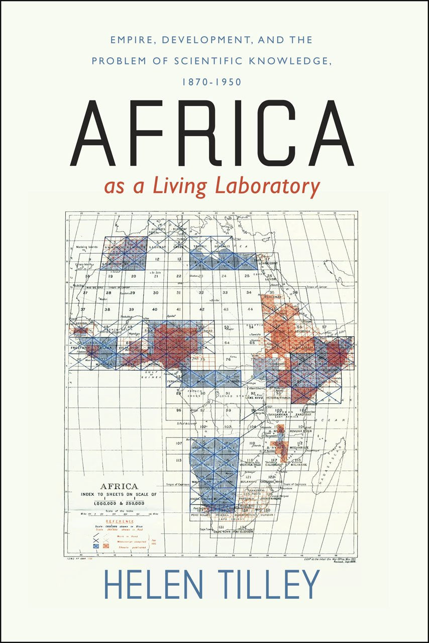 Africa as a Living Laboratory: Empire, Development, and the Problem of Scientific Knowledge, 1870-1950 Medicine
