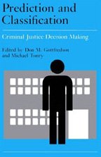 Crime and Justice, Volume 9: Prediction and Classification in Criminal Justice Decision Making Law