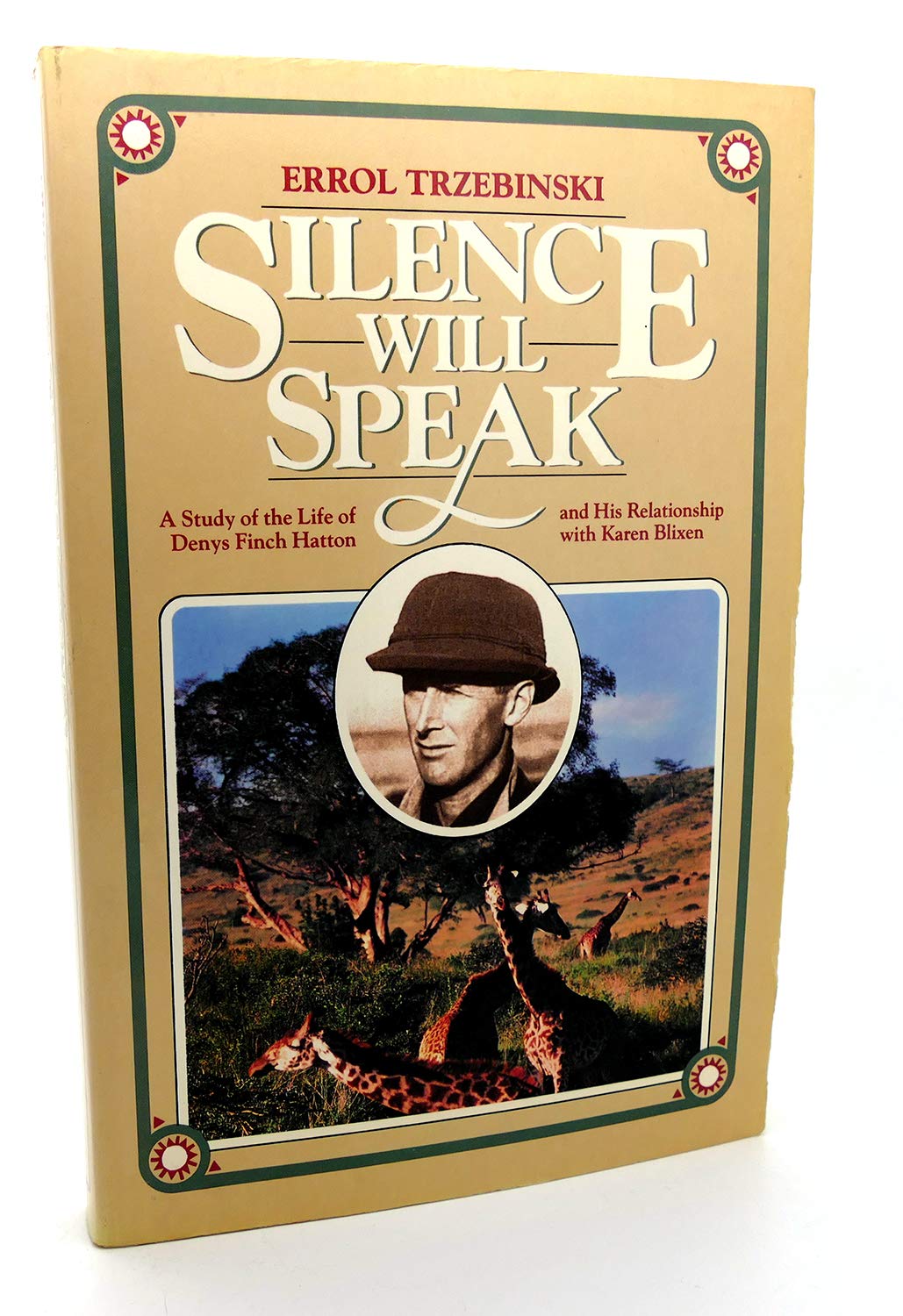 Silence Will Speak: A Study of the Life of Denys Finch Hatton and His Relationship With Karen Blixen Memories