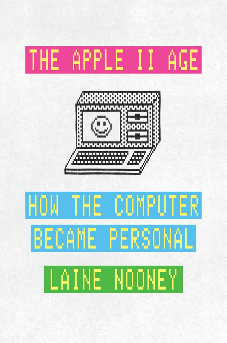 The Apple II Age: How the Computer Became Personal Computer Science