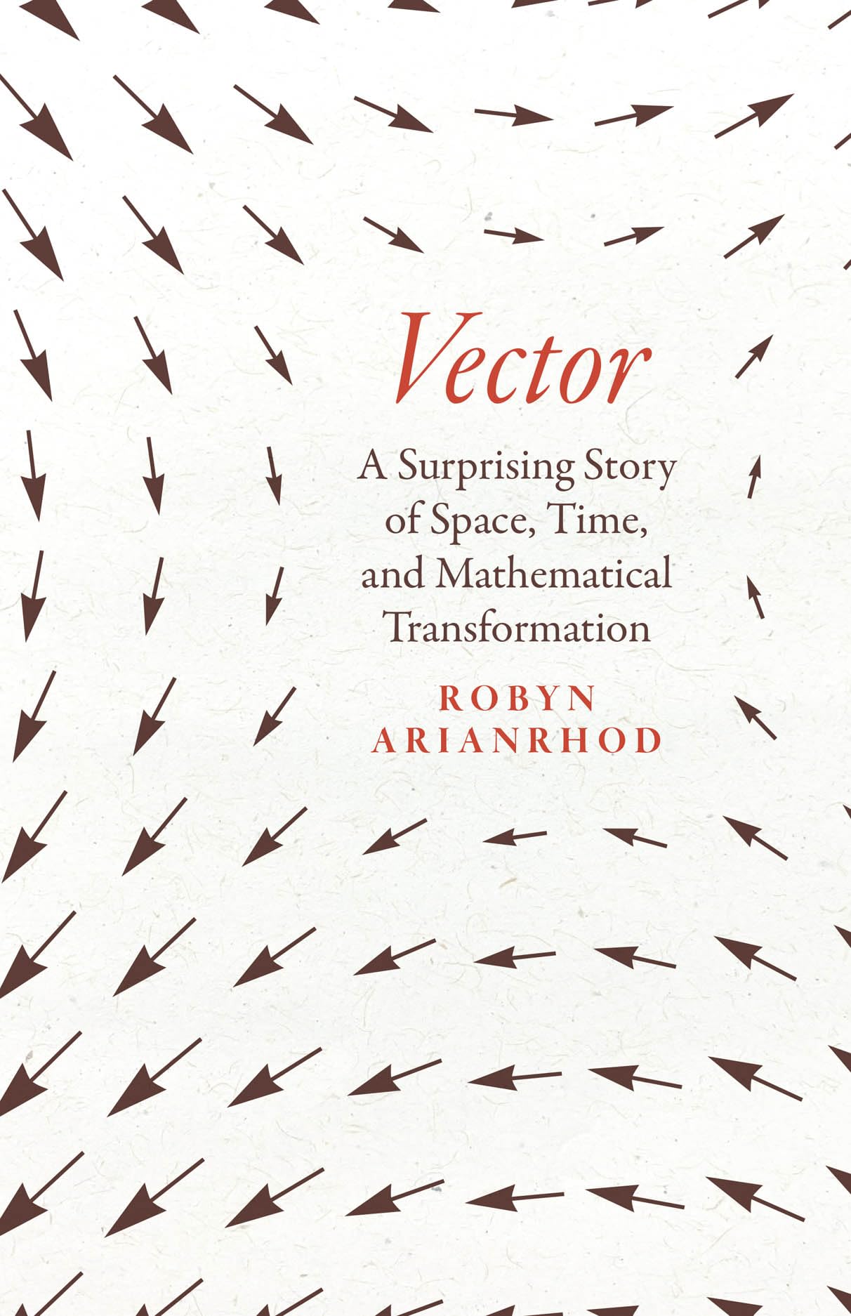 Vector: A Surprising Story of Space, Time, and Mathematical Transformation Mathematics