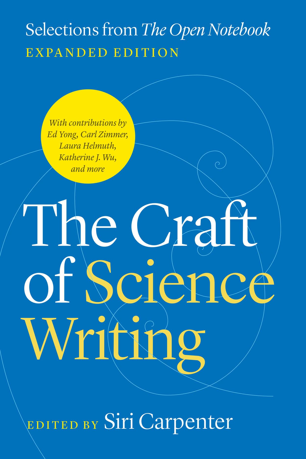The Craft of Science Writing: Selections from "The Open Notebook, Expanded Edition (Chicago Guides to Writing, Editing, and Publishing) Media & Communication