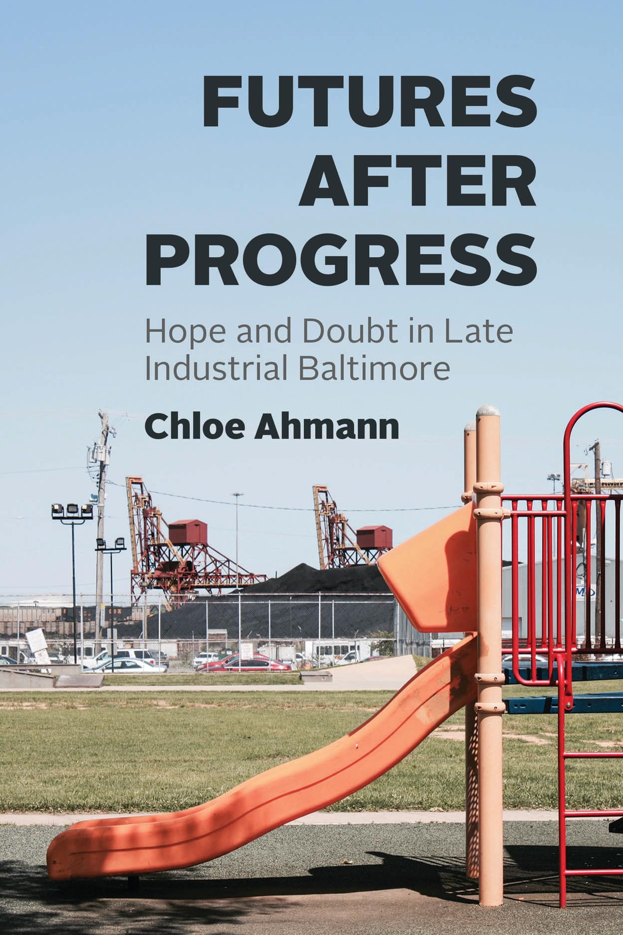 Futures After Progress: Hope and Doubt in Late Industrial Baltimore Books