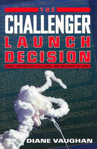 The Challenger Launch Decision: Risky Technology, Culture, and Deviance at Nasa Business, Finance & Career