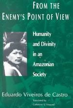 From the Enemy's Point of View: Humanity and Divinity in an Amazonian Society Religion & Esotericism