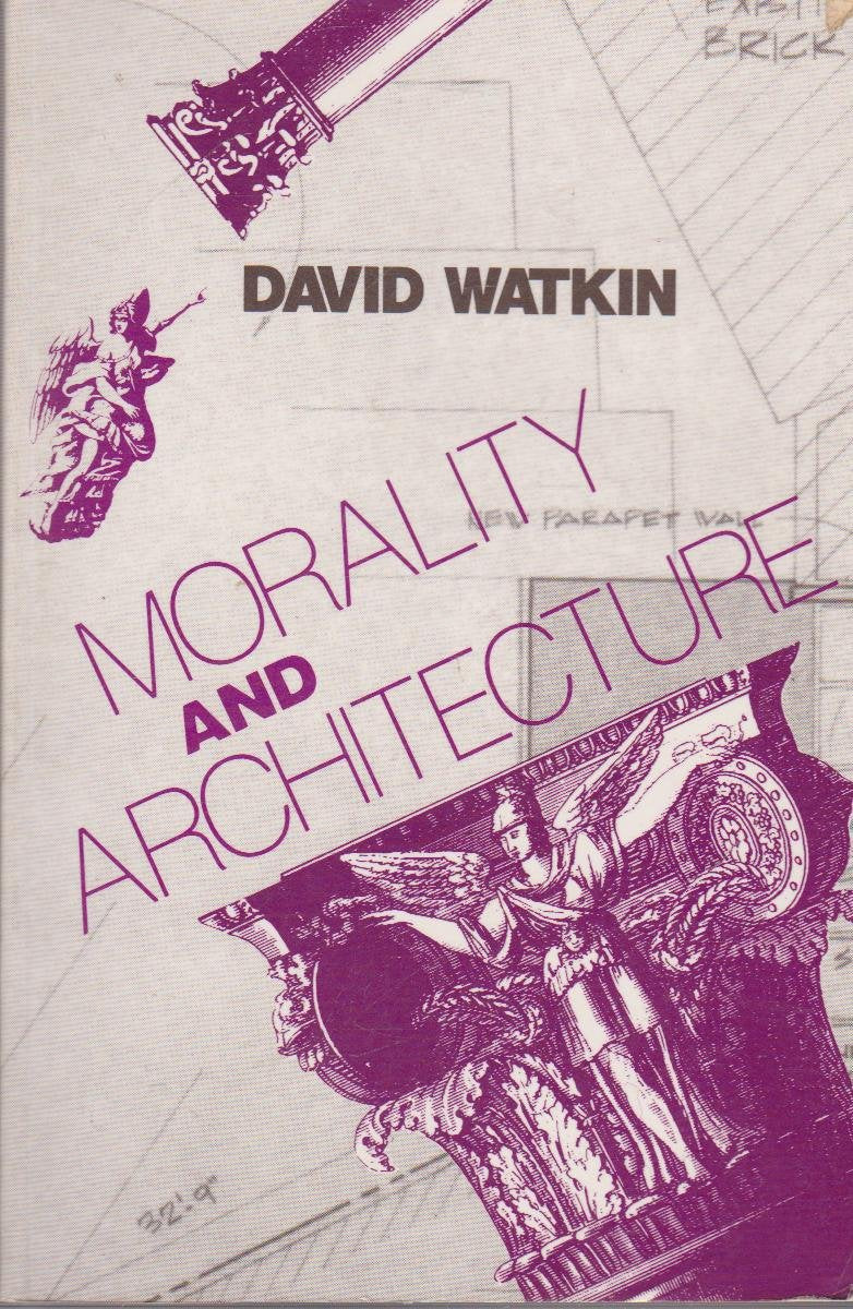 Morality and Architecture: The Development of a Theme in Architectural History and Theory from the Gothic Revival to the Modern Movement book