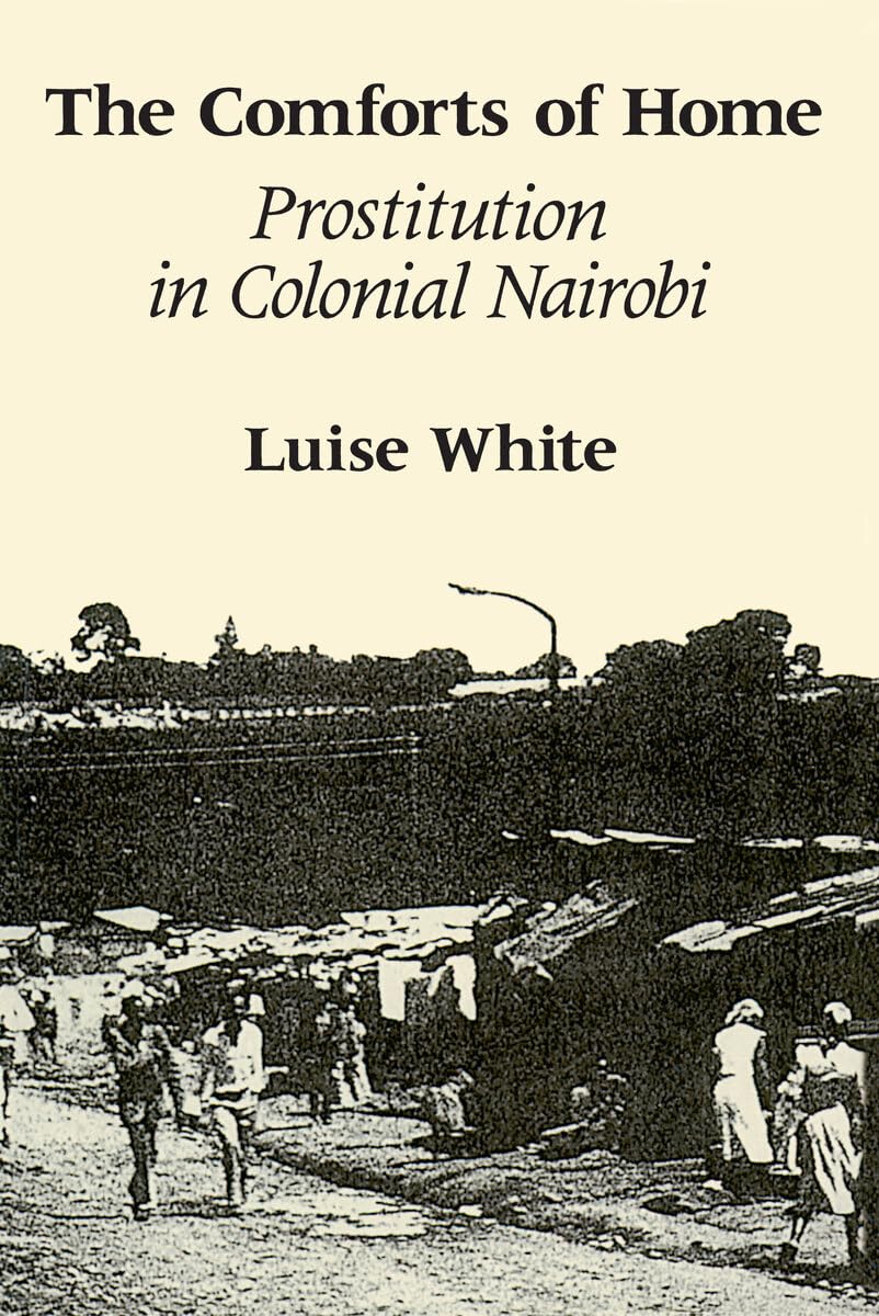 The Comforts of Home: Prostitution in Colonial Nairobi Books
