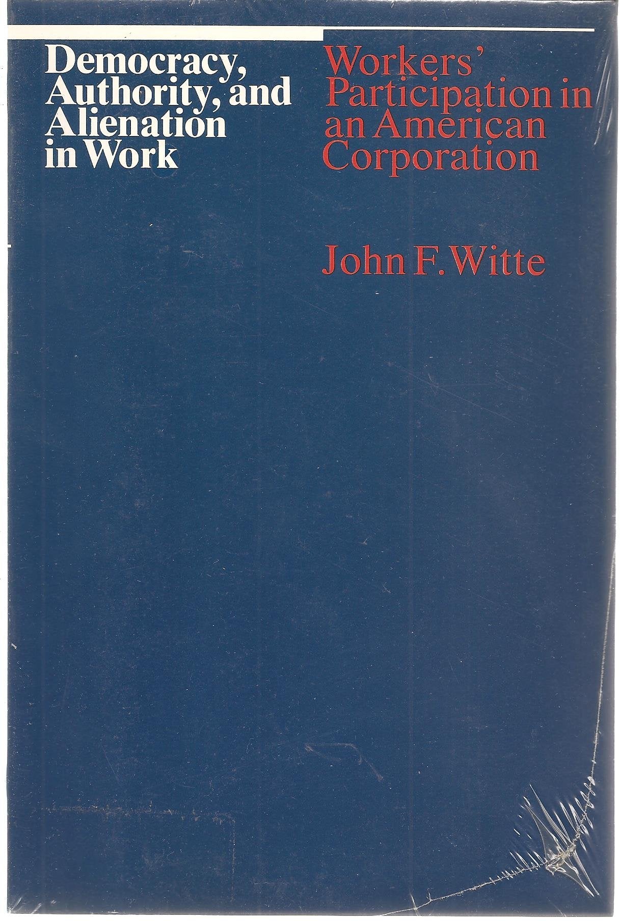 Democracy, Authority and Alienation in Work: Workers' Participation in an American Corporation Books