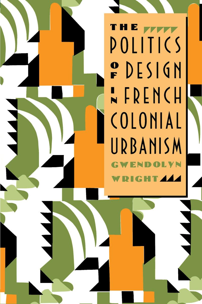 The Politics of Design in French Colonial Urbanism Architecture