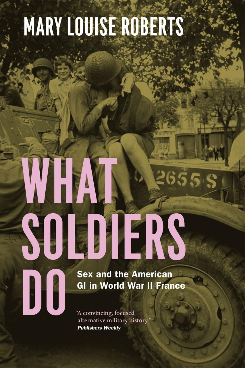 What Soldiers Do: Sex and the American GI in World War II France Social Sciences