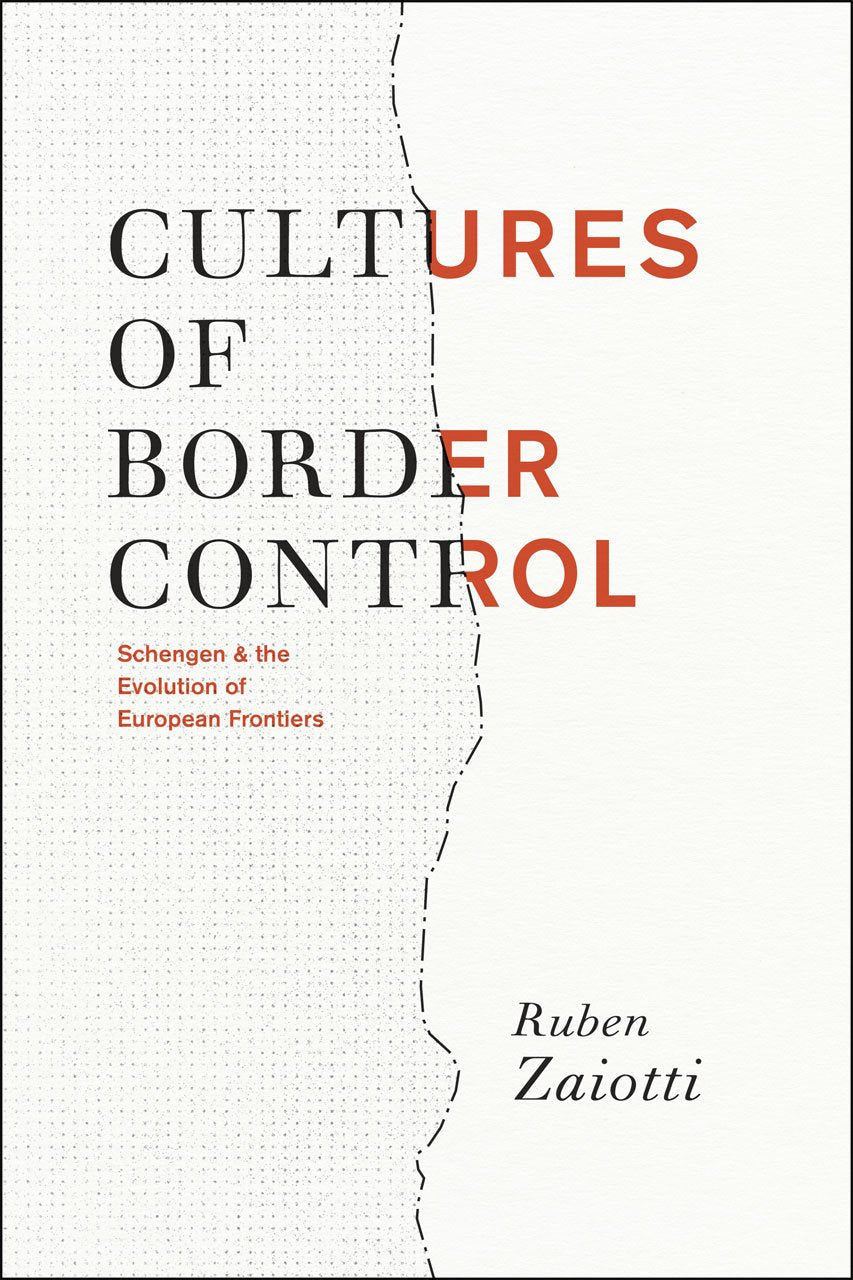 Cultures of Border Control: Schengen and the Evolution of European Frontiers Social Sciences