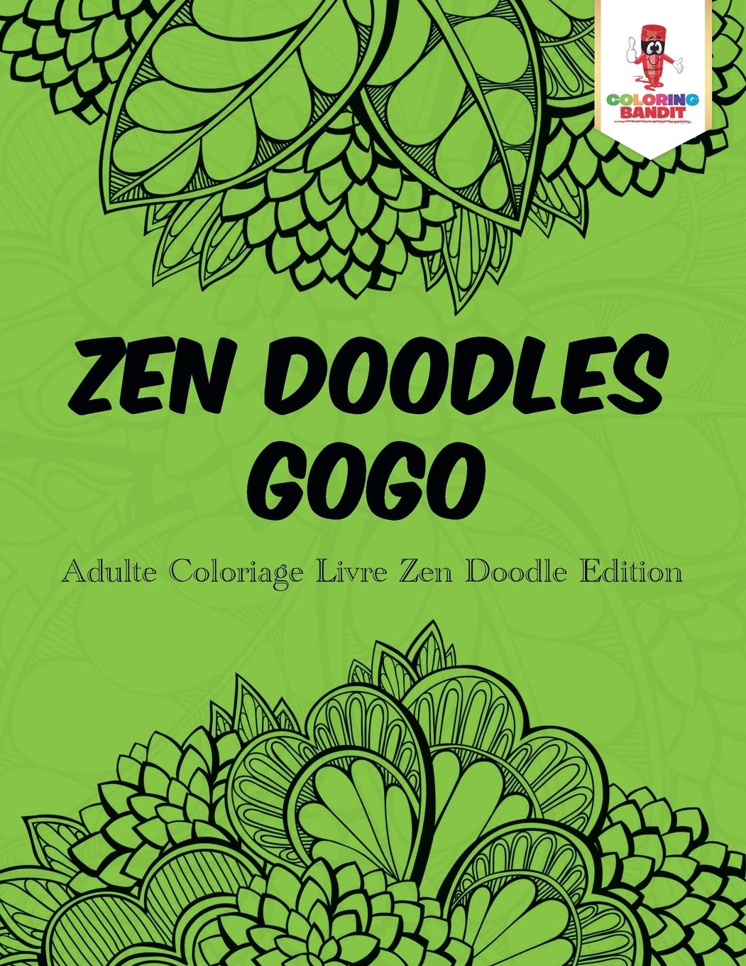 Zen Doodles Gogo : Adulte Coloriage Livre Zen Doodle Edition book