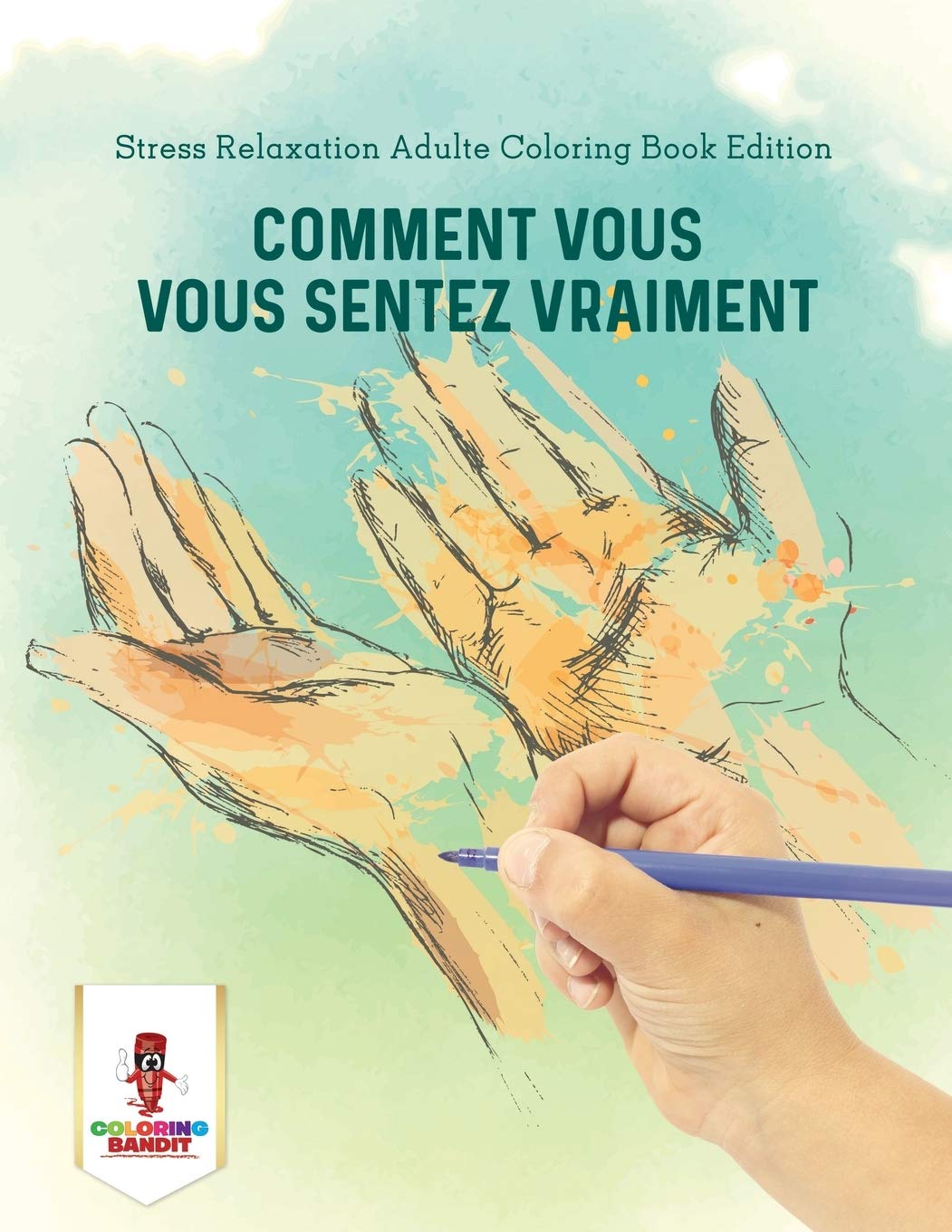Comment Vous Vous Sentez Vraiment : Stress Relaxation Adulte Coloring Book Edition book