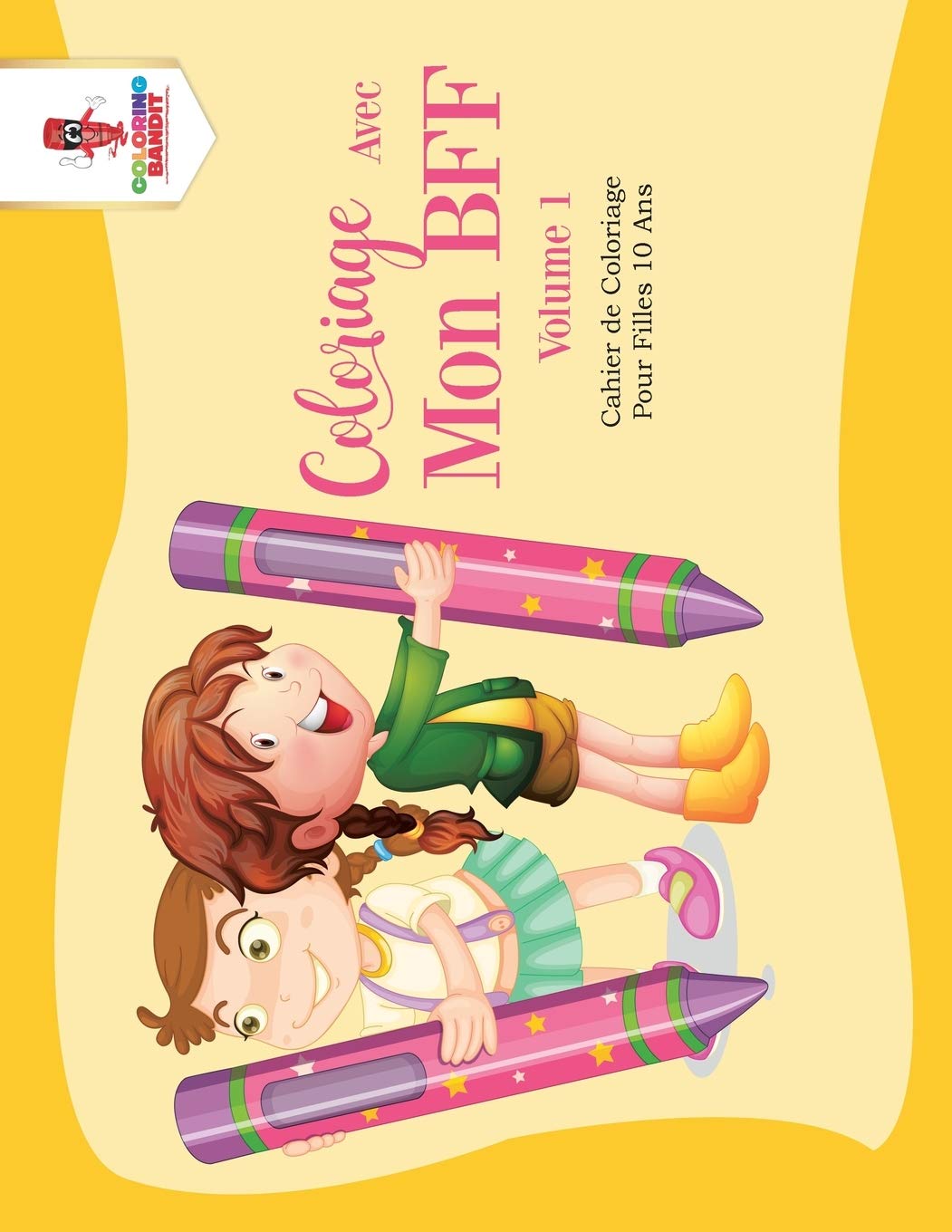 Coloriage Avec Mon BFF - Volume 1 : Cahier de Coloriage Pour Filles 10 Ans book