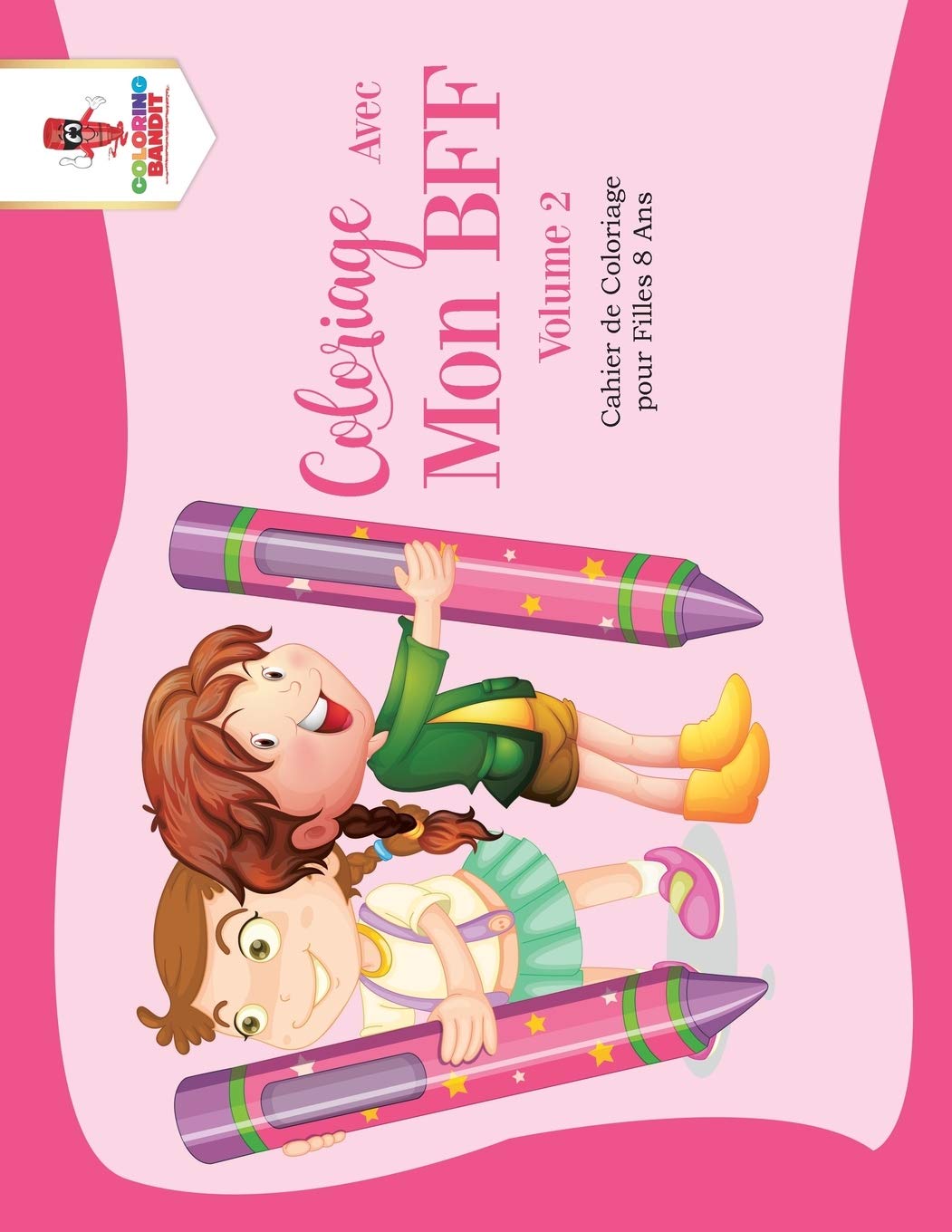 Coloriage Avec Mon BFF - Volume 2 : Cahier de Coloriage pour Filles 8 Ans book