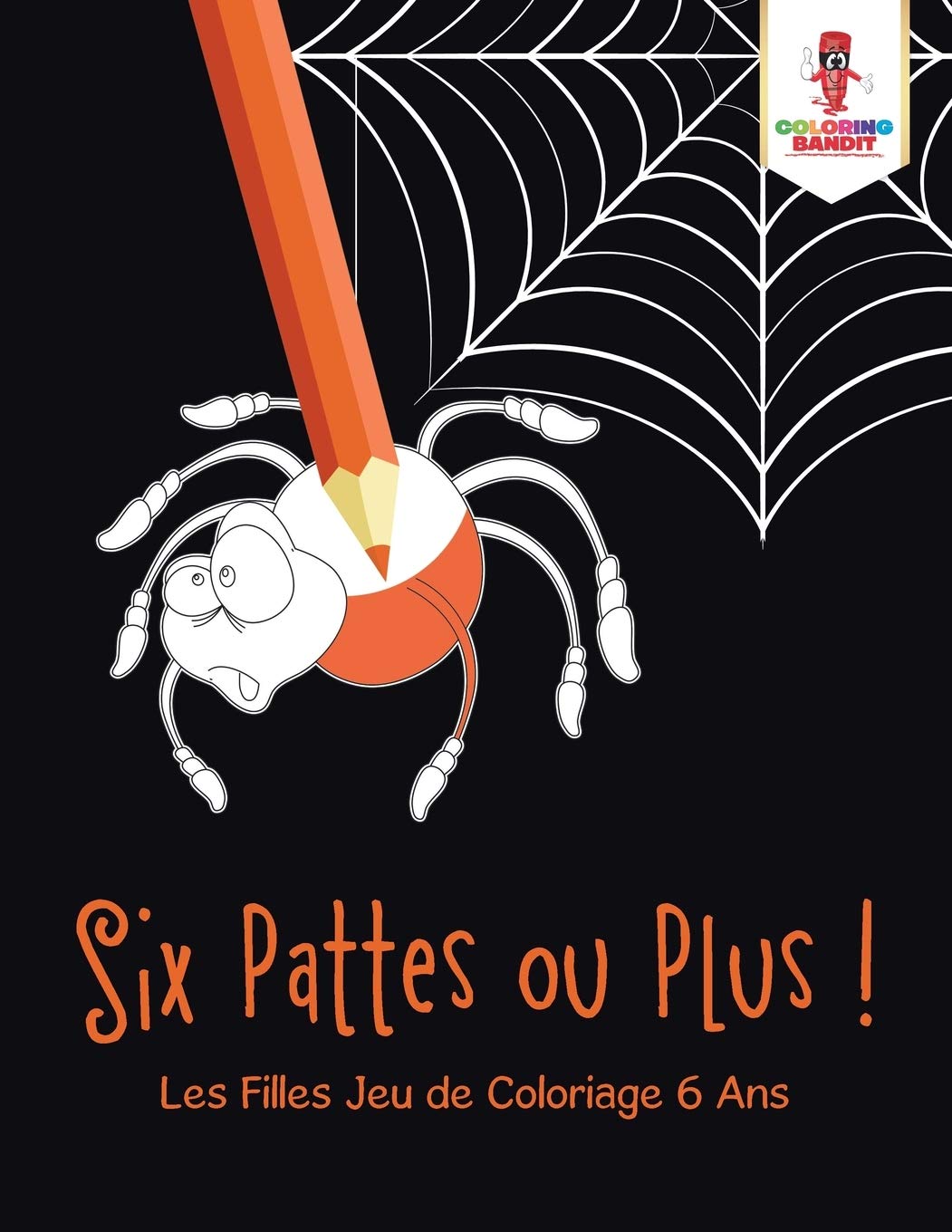 Six Pattes ou Plus ! : Les Filles Jeu de Coloriage 6 Ans book
