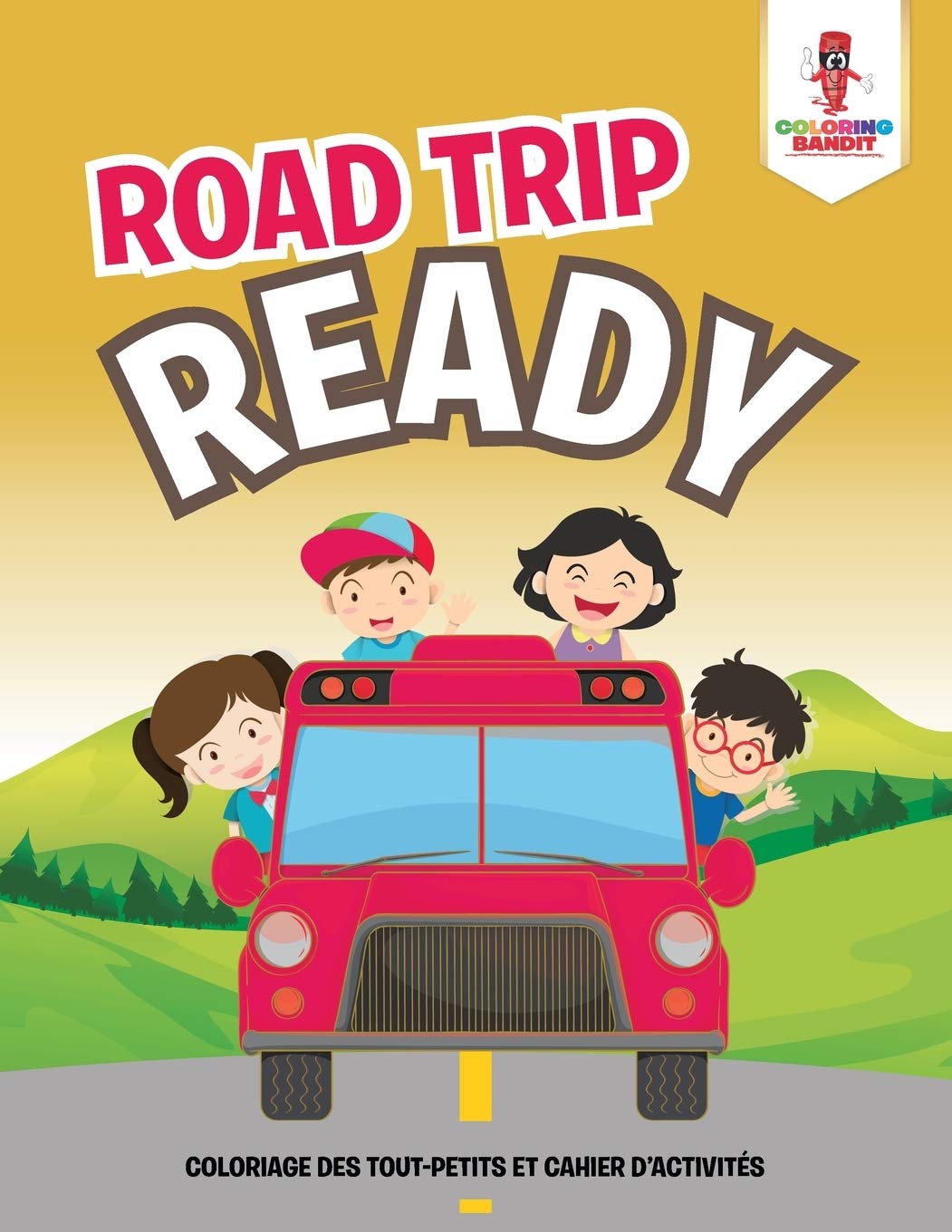 Road Trip Ready : Coloriage des Tout-Petits et Cahier D'activités book