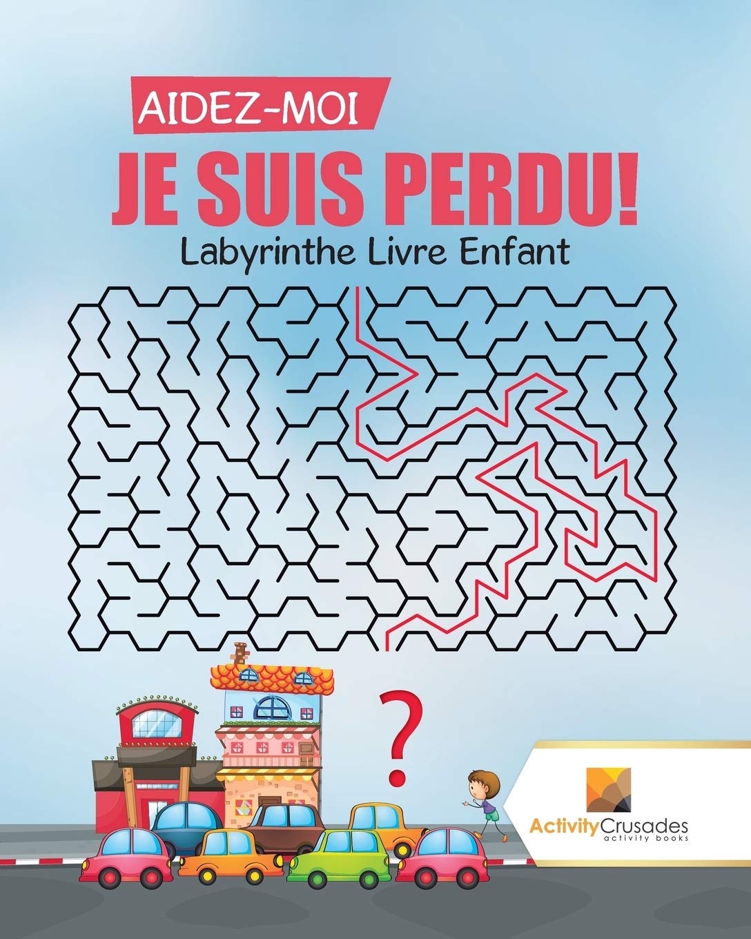 Aidez-Moi, Je Suis Perdu! : Labyrinthe Livre Enfant book