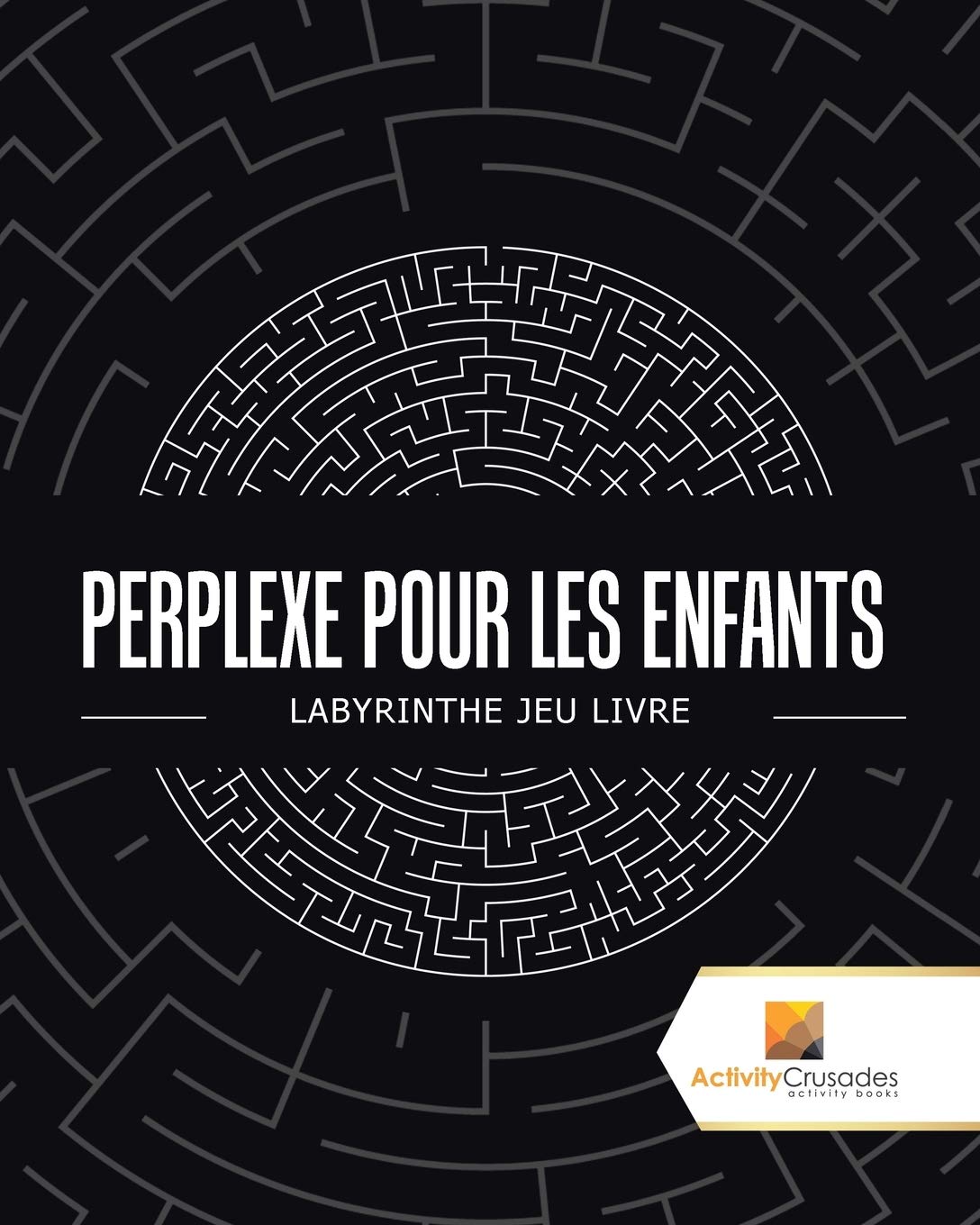 Perplexe Pour Les Enfants : Labyrinthe Jeu Livre book