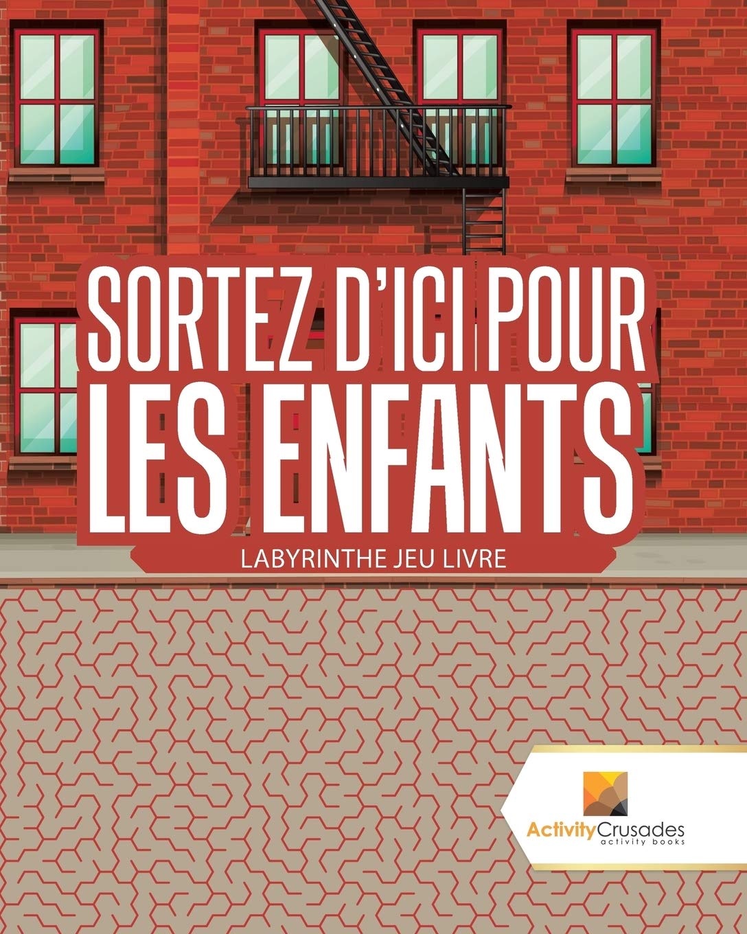 Sortez D'Ici Pour Les Enfants : Labyrinthe Jeu Livre book