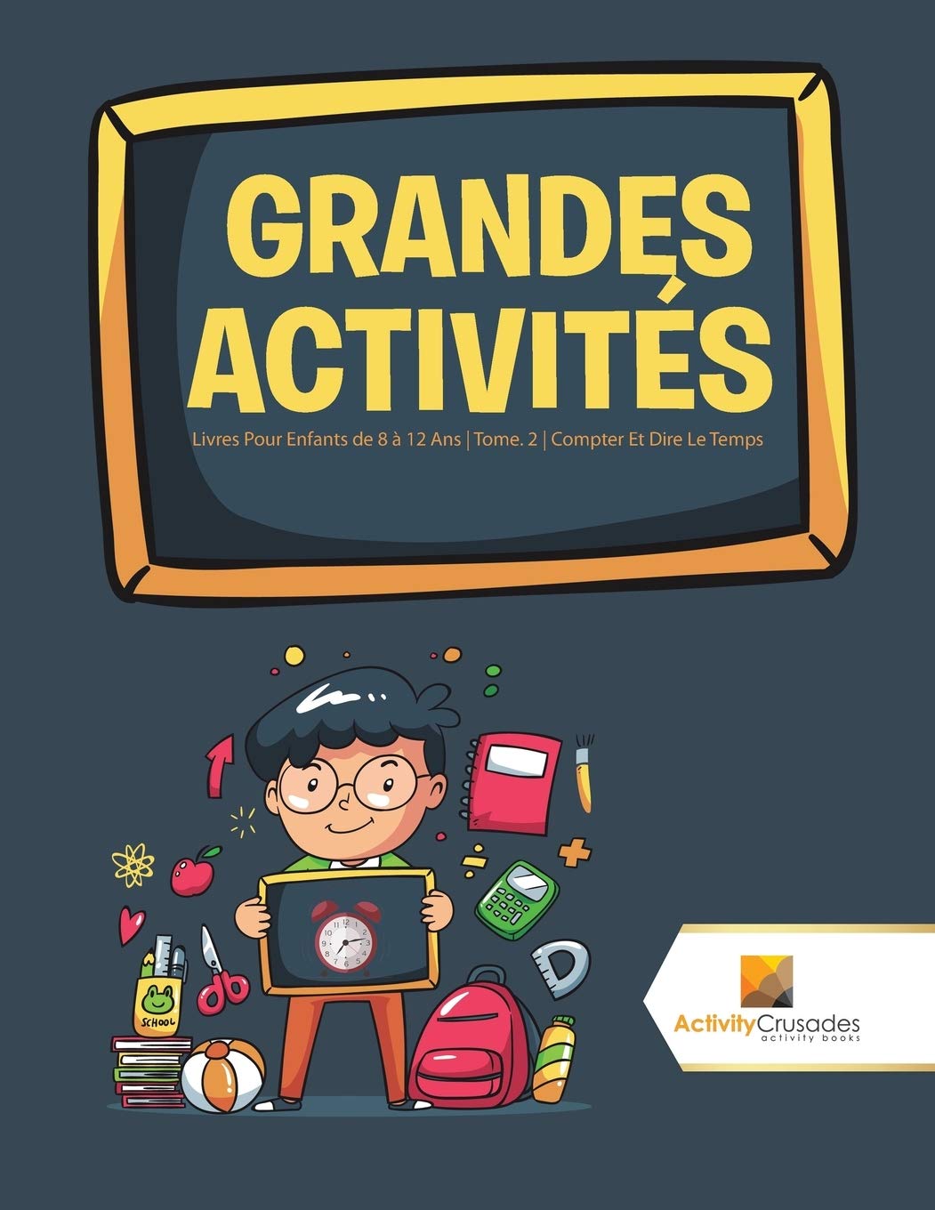 Grandes Activités : Livres Pour Enfants de 8 à 12 Ans | Tome. 2 | Compter Et Dire Le Temps book
