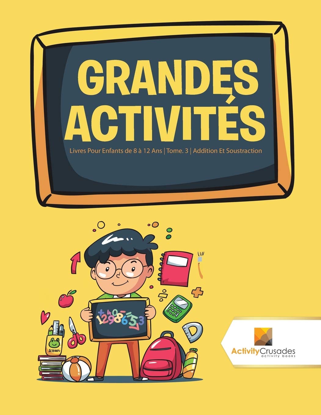 Grandes Activités : Livres Pour Enfants de 8 à 12 Ans | Tome. 3 | Addition Et Soustraction book