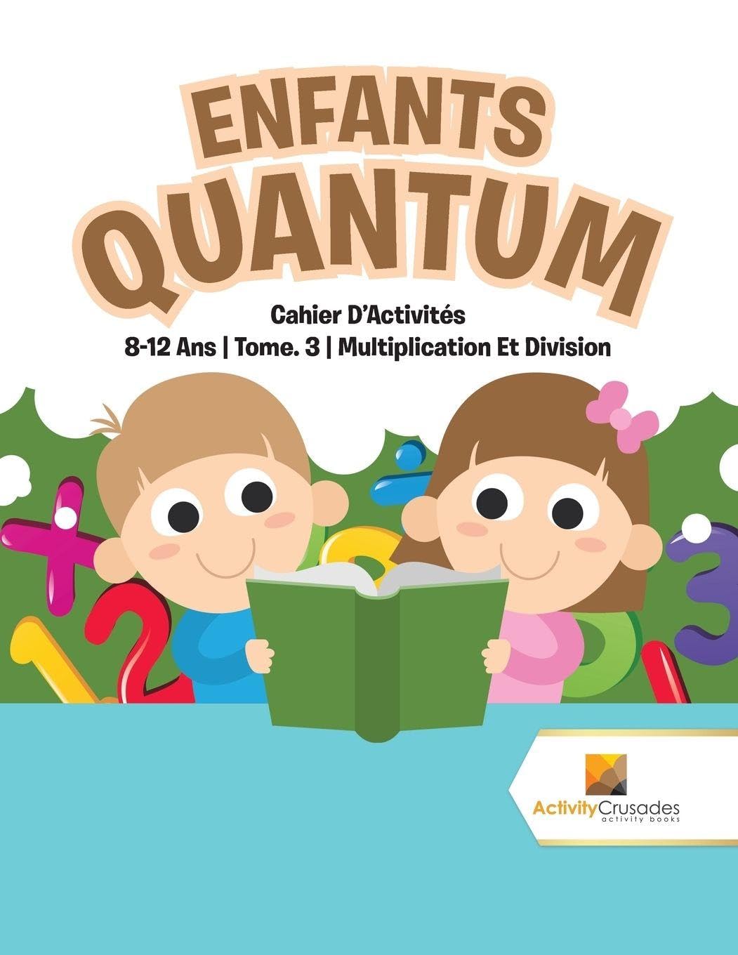Enfants Quantum : Cahier D'Activités 8-12 Ans | Tome. 3 | Multiplication Et Division book