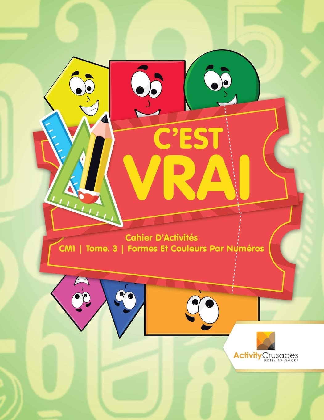 C'est Vrai : Cahier D'Activités CM1 | Tome. 3 | Formes Et Couleurs Par Numéros book