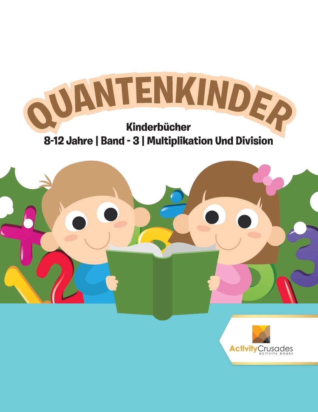 Quantenkinder : Kinderbücher 8-12 Jahre | Band - 3 | Multiplikation Und Division Novels & Short Stories