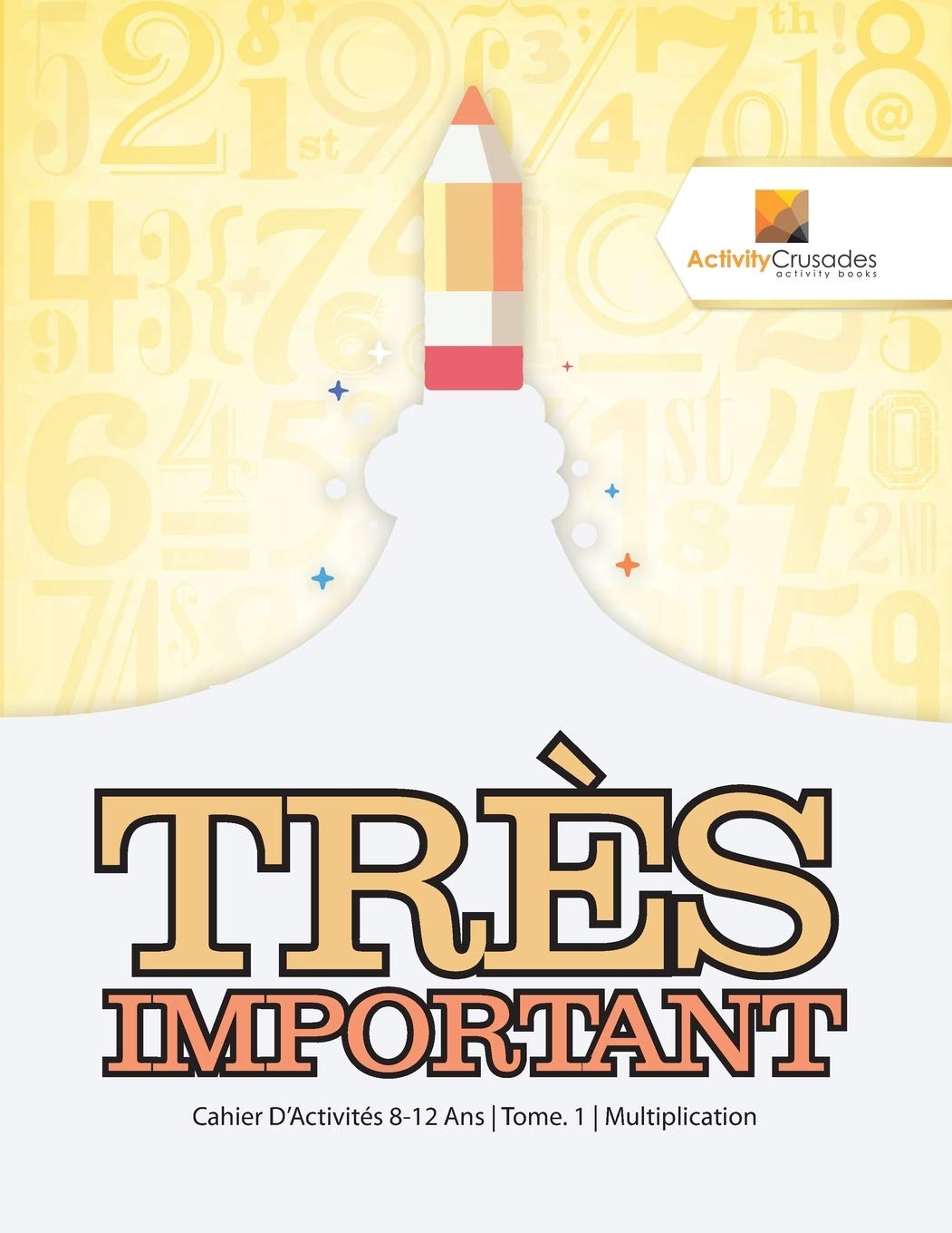 Très Important : Cahier D'Activités 8-12 Ans | Tome. 1 | Multiplication book