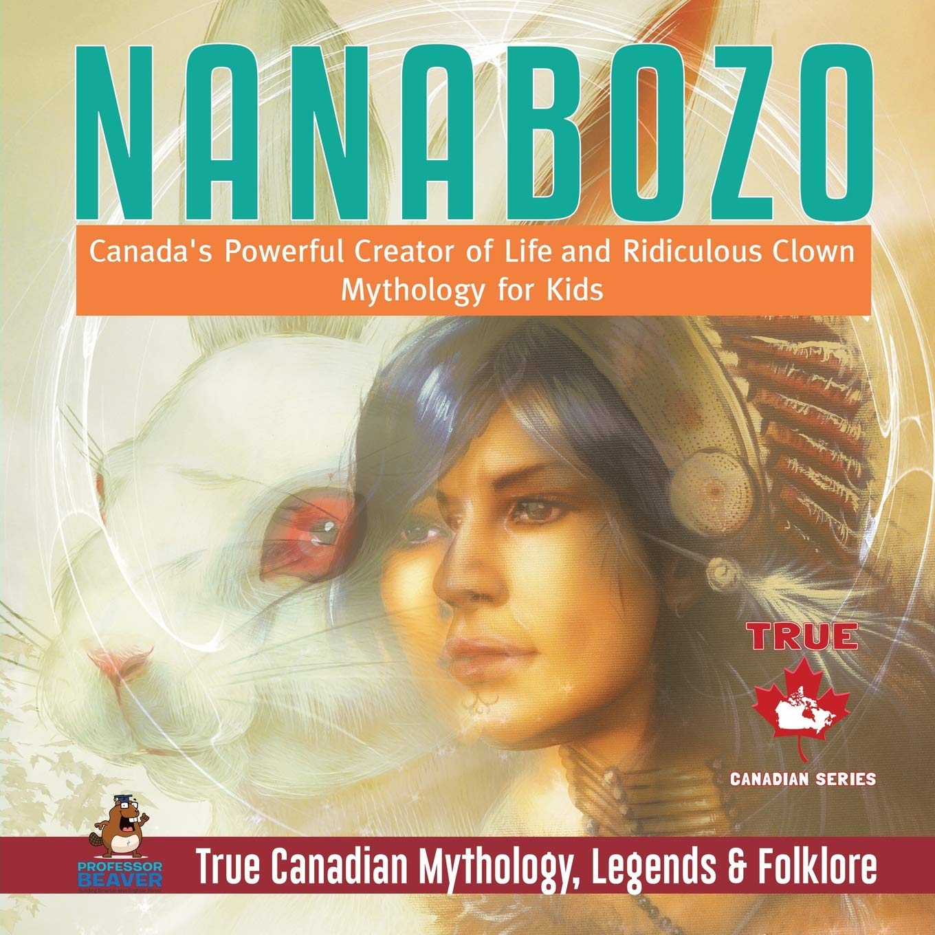 Nanabozo - Canada's Powerful Creator of Life and Ridiculous Clown | Mythology for Kids | True Canadian Mythology, Legends & Folklore Social Sciences