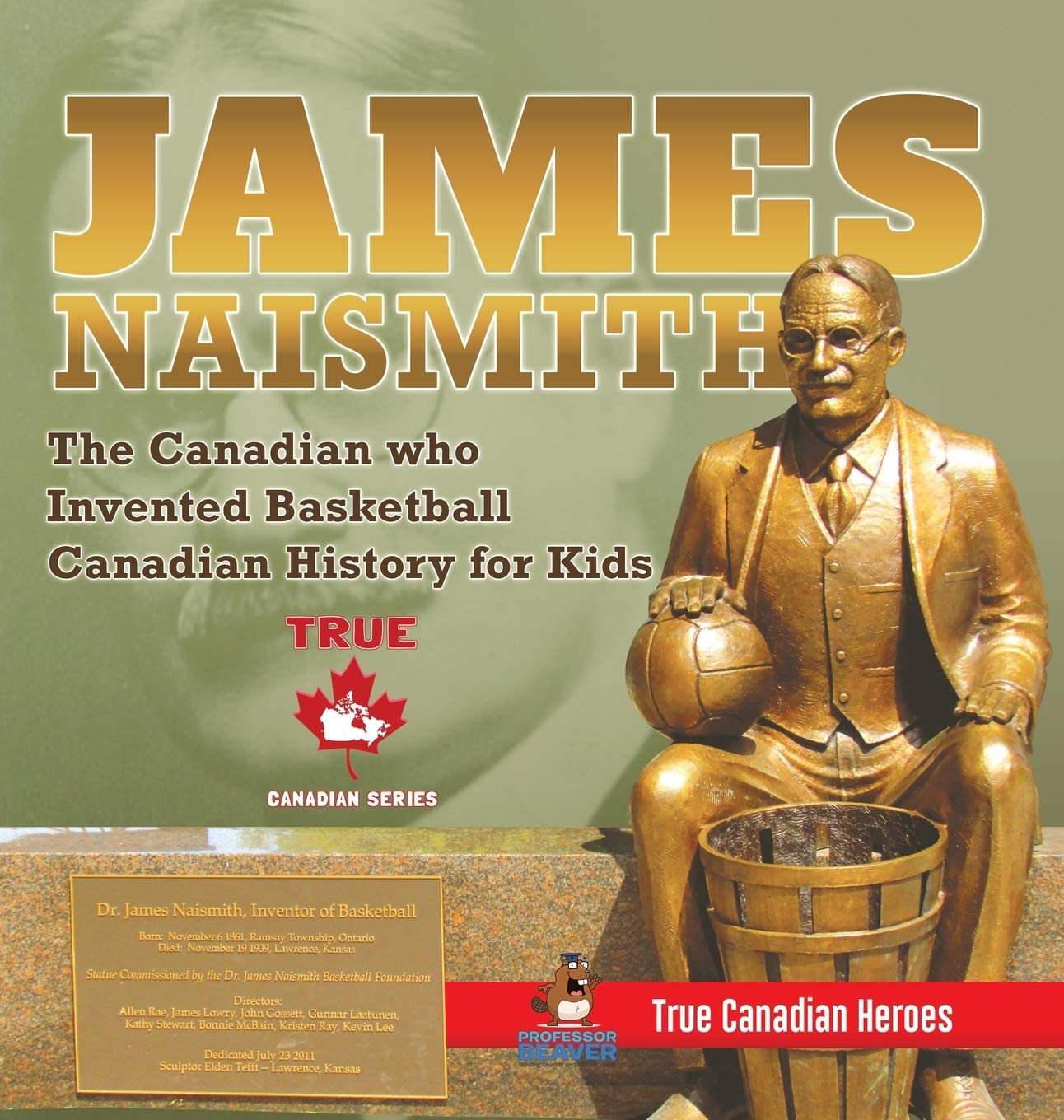 James Naismith - The Canadian who Invented Basketball | Canadian History for Kids | True Canadian Heroes - True Canadian Heroes Edition Memories