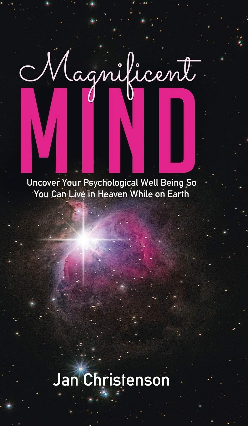 Magnificent Mind: Uncover Your Psychological Well Being So You Can Live in Heaven While on Earth Medicine