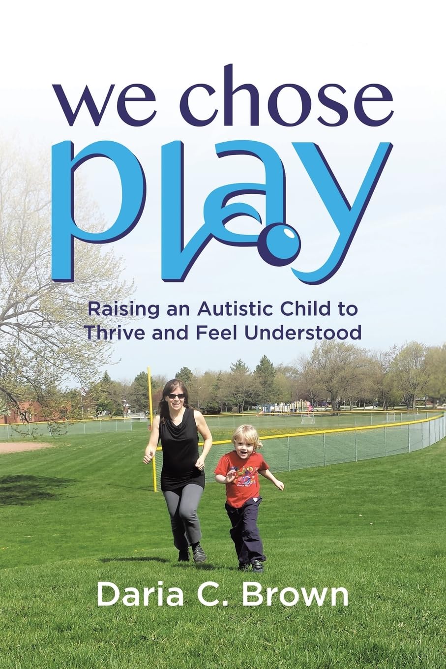 We Chose Play: Raising an Autistic Child to Thrive and Feel Understood Parents & Children