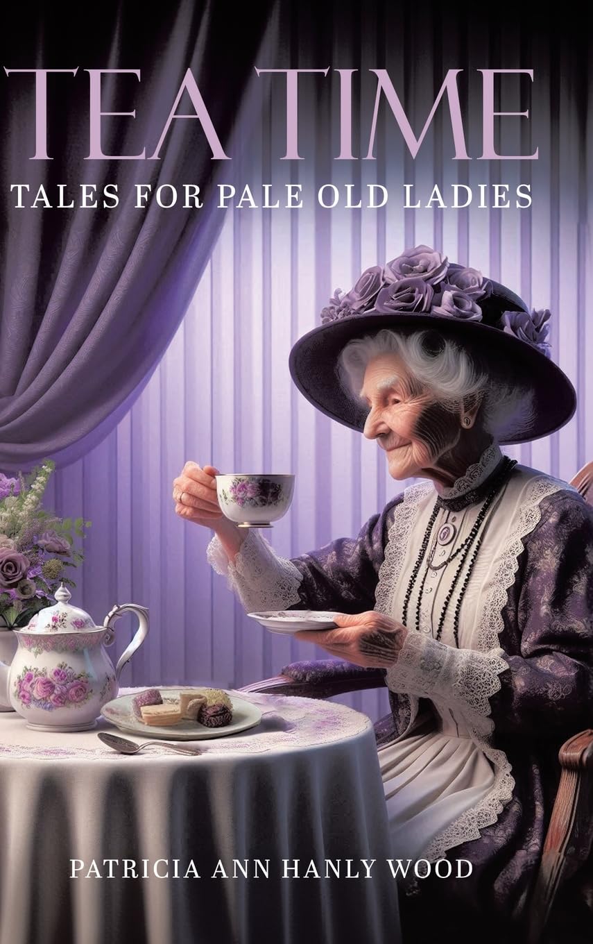 Tea Time Tales for Pale Old Ladies Essays & Short Stories