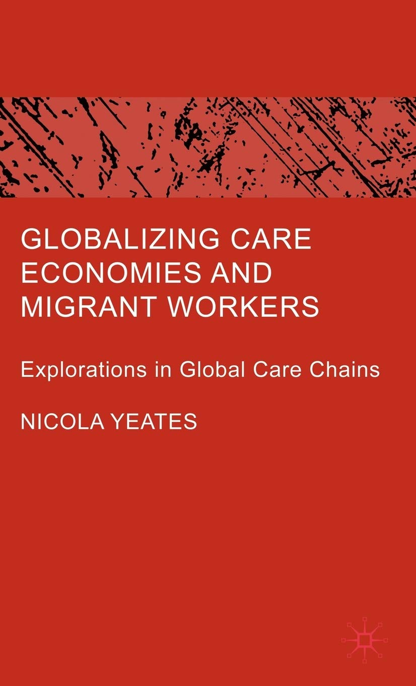 Globalizing Care Economies and Migrant Workers: Explorations in Global Care Chains book