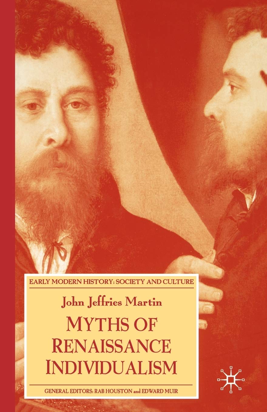 Myths of Renaissance Individualism (Early Modern History: Society and Culture) Contemporary literature Books