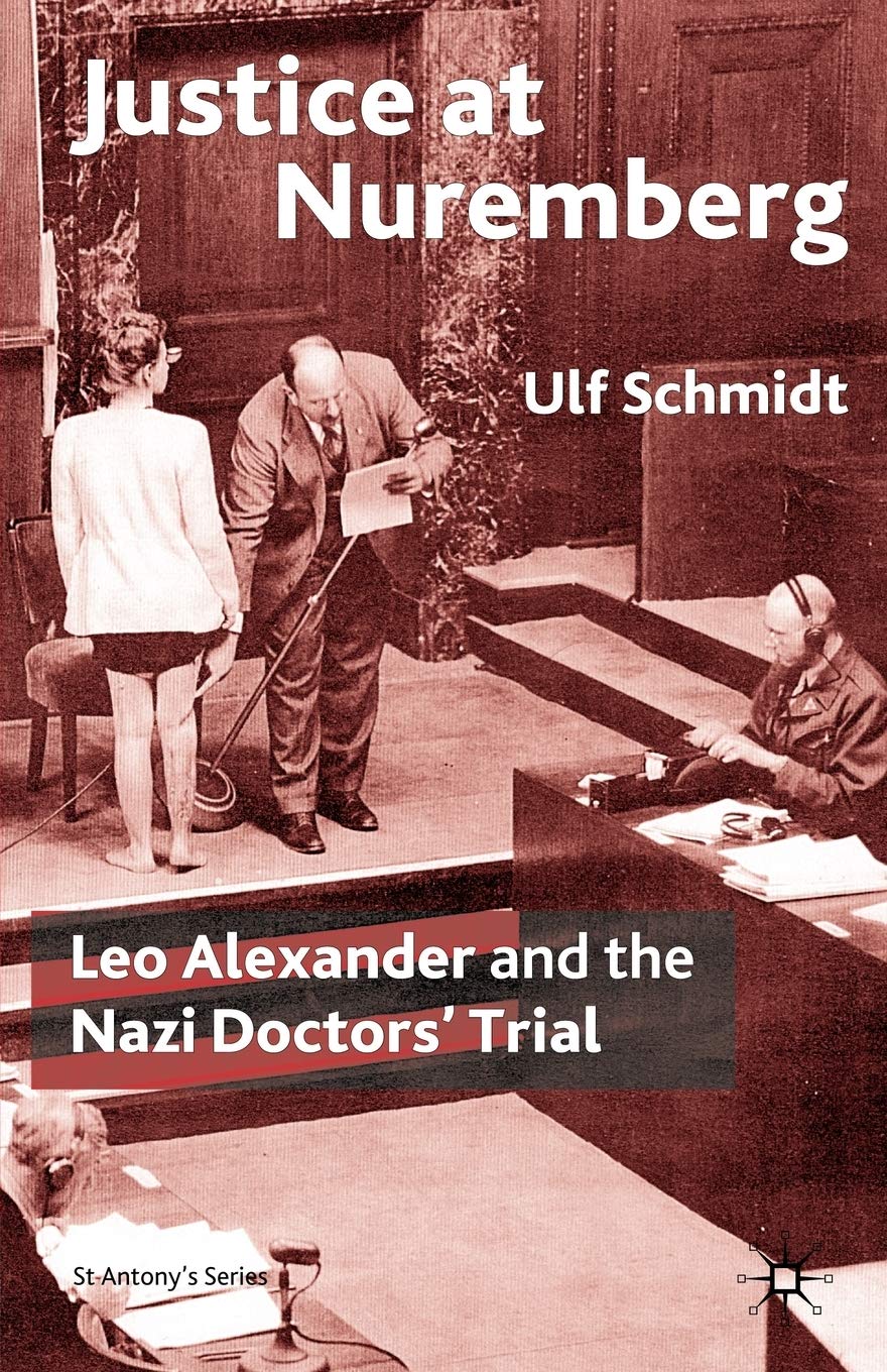 Justice at Nuremberg: Leo Alexander And the Nazi Doctors' Trial book