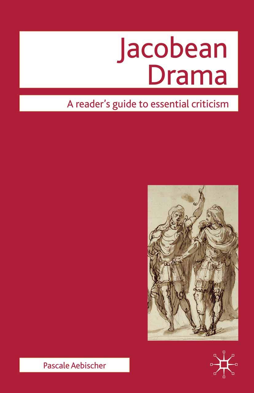 Jacobean Drama: A reader's guide to essential criticism (Readers' Guides to Essential Criticism) Drama