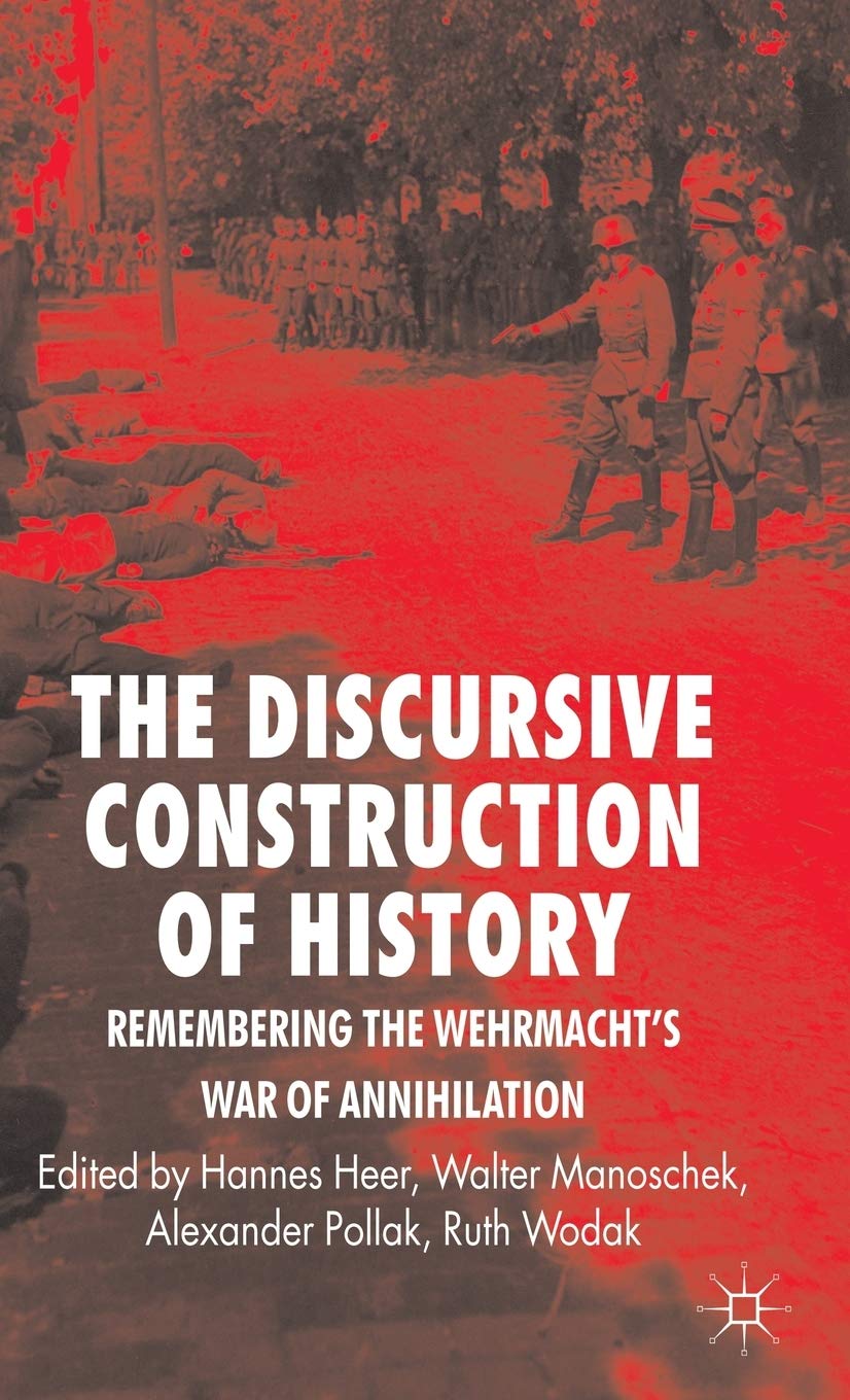 The Discursive Construction of History: Remembering the Wehrmacht's War of Annihilation Law