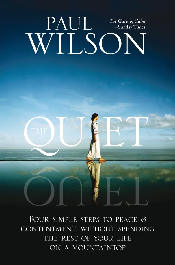 The Quiet: Four Simple Steps to Peace and Contentment - Without Spending Your Life on a Mountaintop Lifestyle