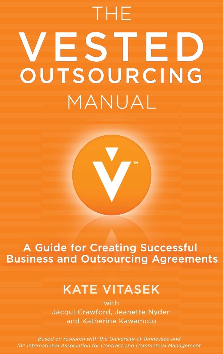 The Vested Outsourcing Manual: A Guide for Creating Successful Business and Outsourcing Agreements Law