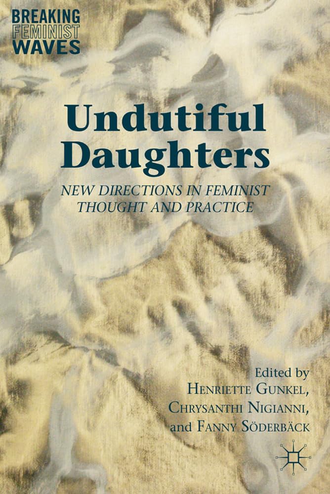 Undutiful Daughters: New Directions in Feminist Thought and Practice book