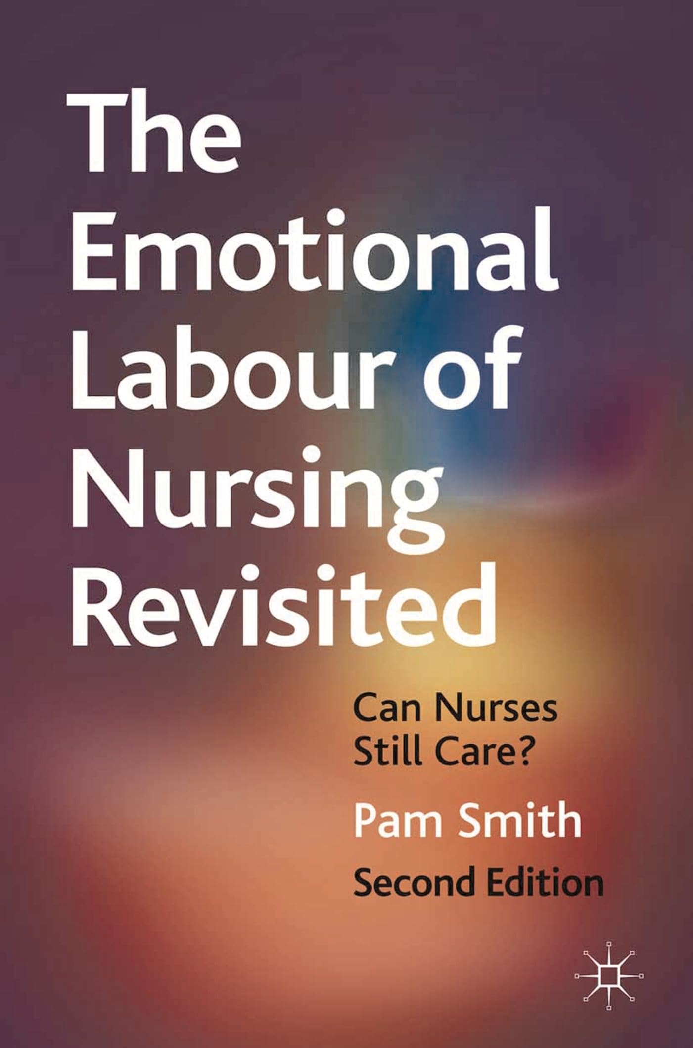 The Emotional Labour of Nursing Revisited: Can Nurses Still Care? book
