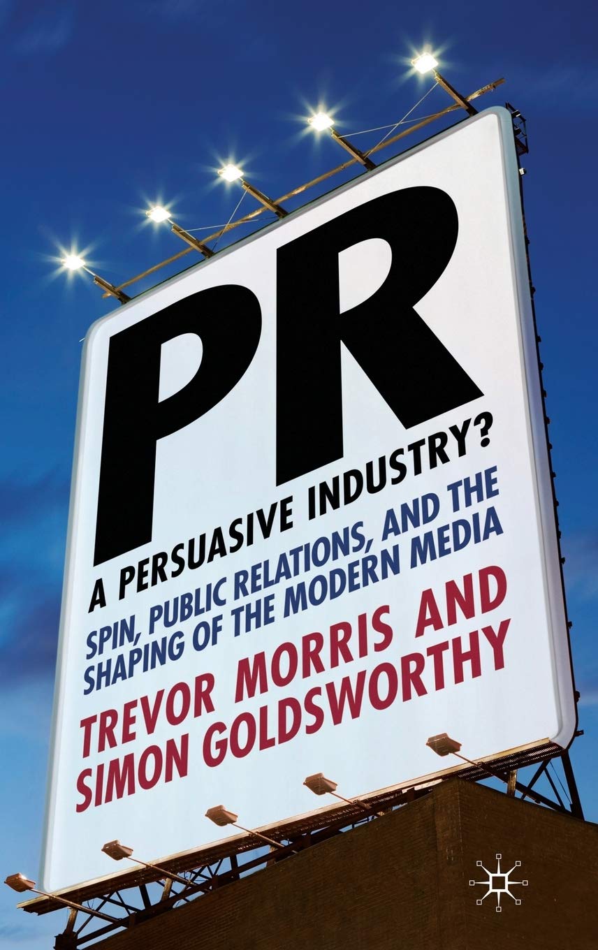 PR- A Persuasive Industry?: Spin, Public Relations and the Shaping of the Modern Media Law