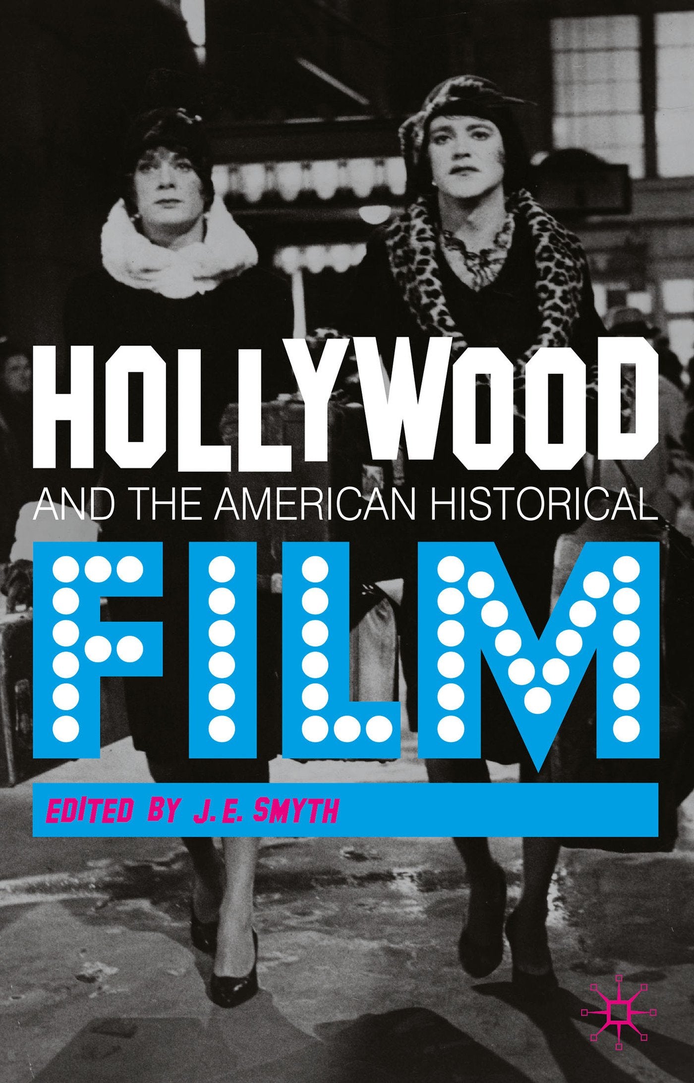 Hollywood and the American Historical Film Film, Art & Culture
