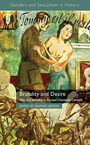 Brutality and Desire: War and Sexuality in Europe's Twentieth Century (Genders and Sexualities in History) Books