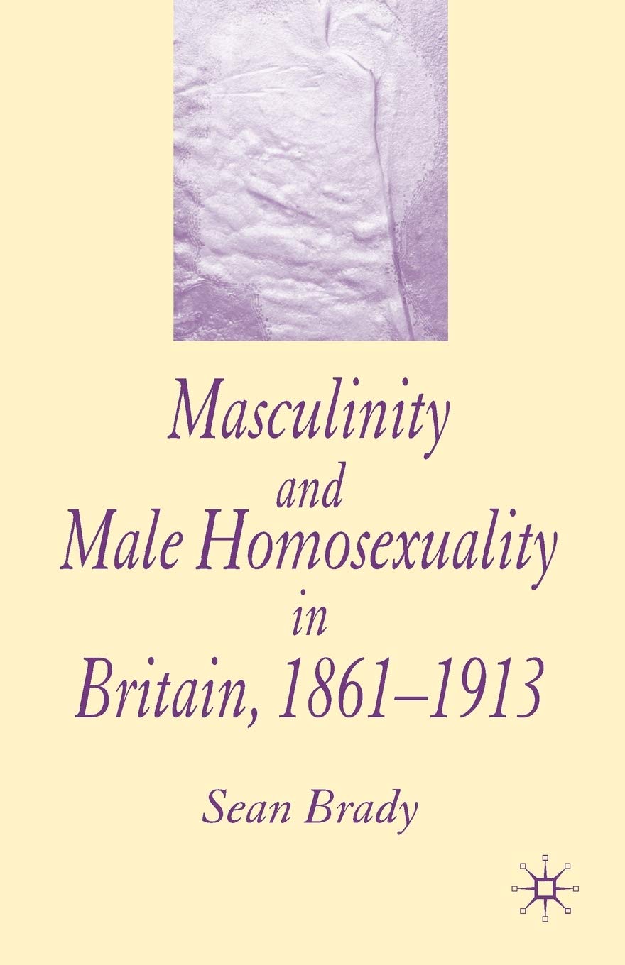 Masculinity and Male Homosexuality in Britain, 1861-1913 book