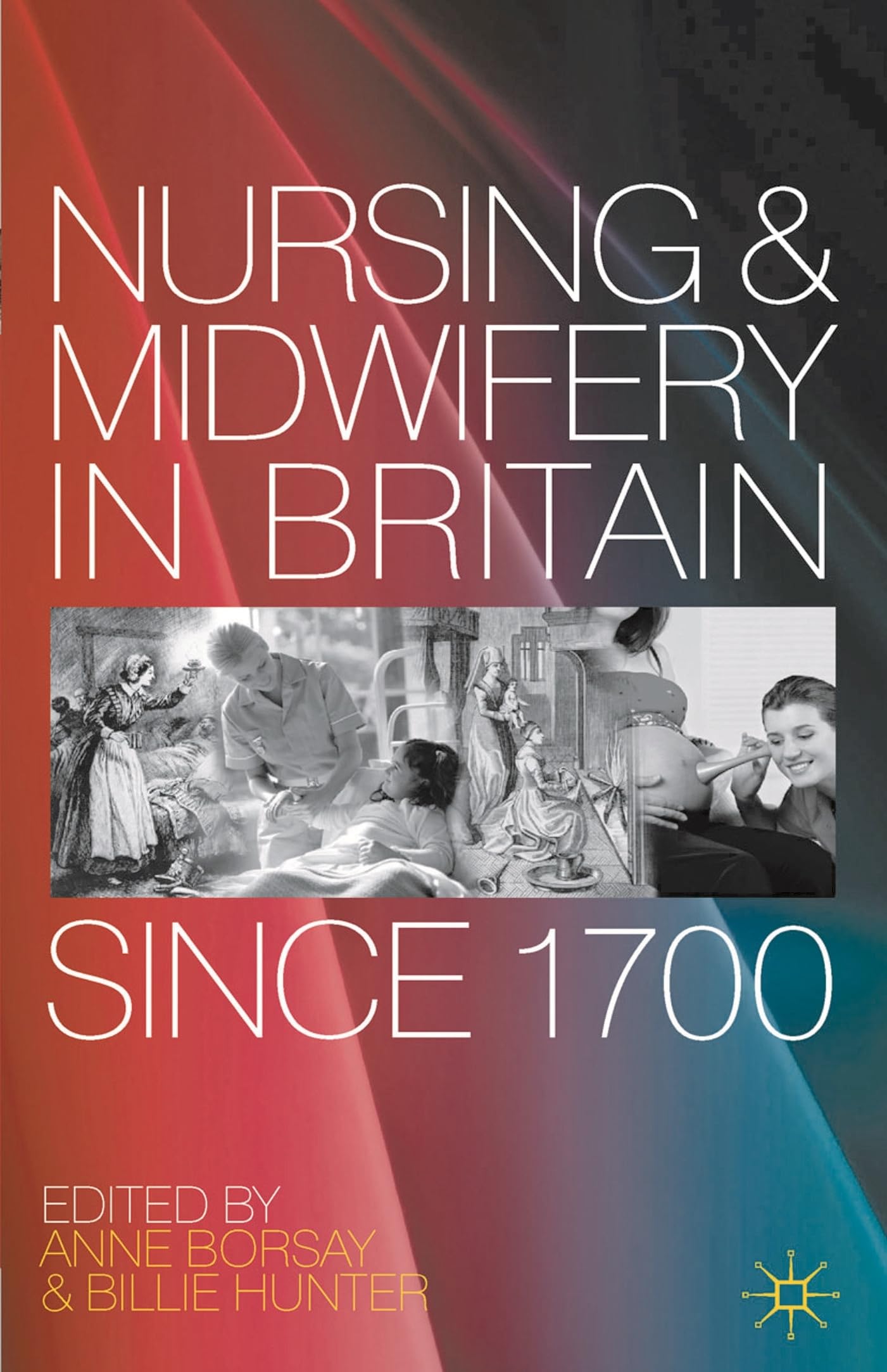 Nursing and Midwifery in Britain Since 1700 Medicine